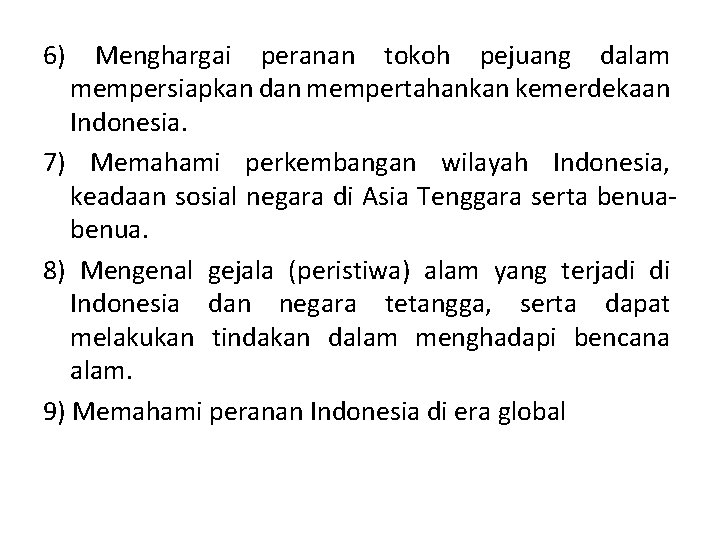 6) Menghargai peranan tokoh pejuang dalam mempersiapkan dan mempertahankan kemerdekaan Indonesia. 7) Memahami perkembangan