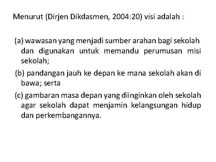 Menurut (Dirjen Dikdasmen, 2004: 20) visi adalah : (a) wawasan yang menjadi sumber arahan