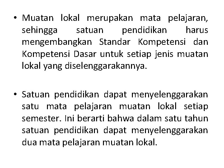  • Muatan lokal merupakan mata pelajaran, sehingga satuan pendidikan harus mengembangkan Standar Kompetensi