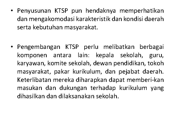  • Penyusunan KTSP pun hendaknya memperhatikan dan mengakomodasi karakteristik dan kondisi daerah serta