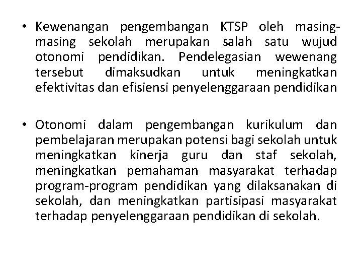  • Kewenangan pengembangan KTSP oleh masing sekolah merupakan salah satu wujud otonomi pendidikan.