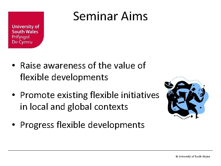 Seminar Aims • Raise awareness of the value of flexible developments • Promote existing Seminar Aims • Raise awareness of the value of flexible developments • Promote existing