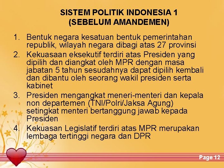 SISTEM POLITIK INDONESIA 1 (SEBELUM AMANDEMEN) 1. Bentuk negara kesatuan bentuk pemerintahan republik, wilayah