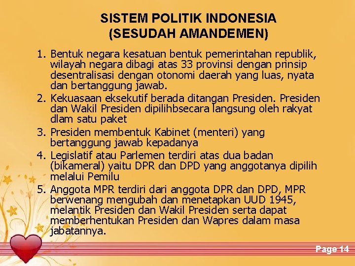 SISTEM POLITIK INDONESIA (SESUDAH AMANDEMEN) 1. Bentuk negara kesatuan bentuk pemerintahan republik, wilayah negara