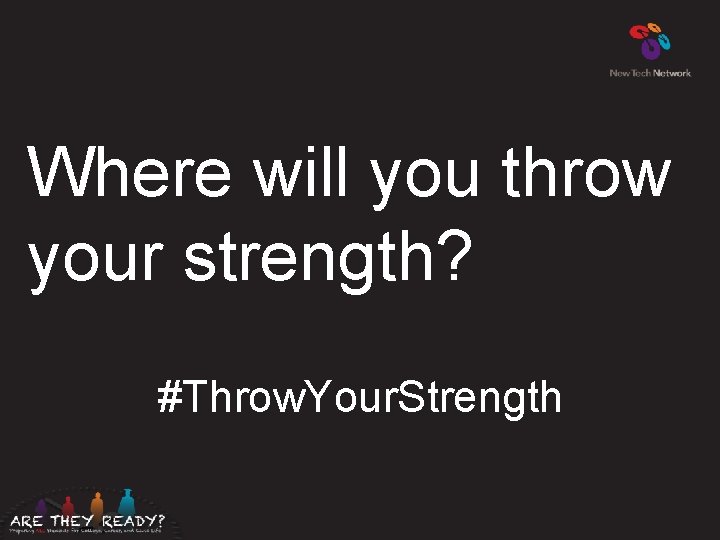 Where will you throw your strength? #Throw. Your. Strength 
