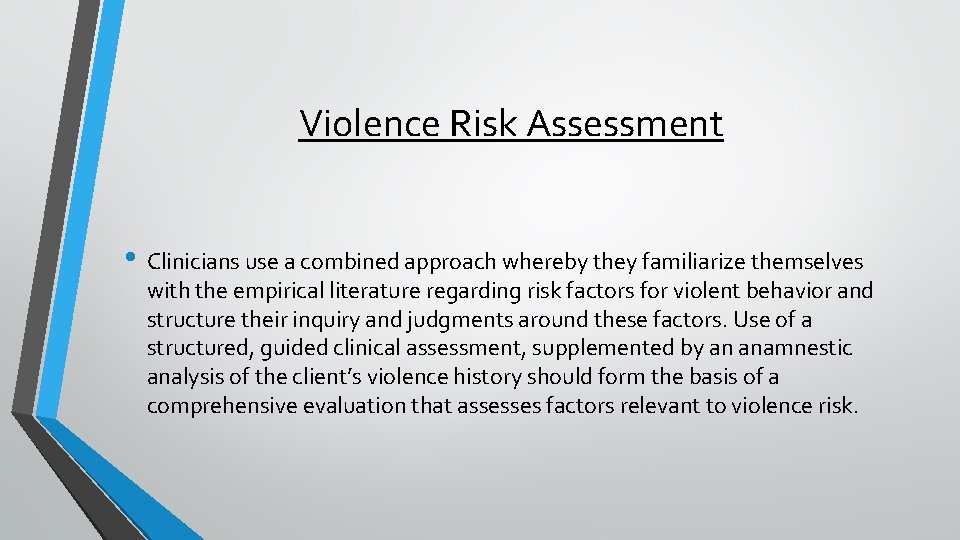 Violence Risk Assessment • Clinicians use a combined approach whereby they familiarize themselves with