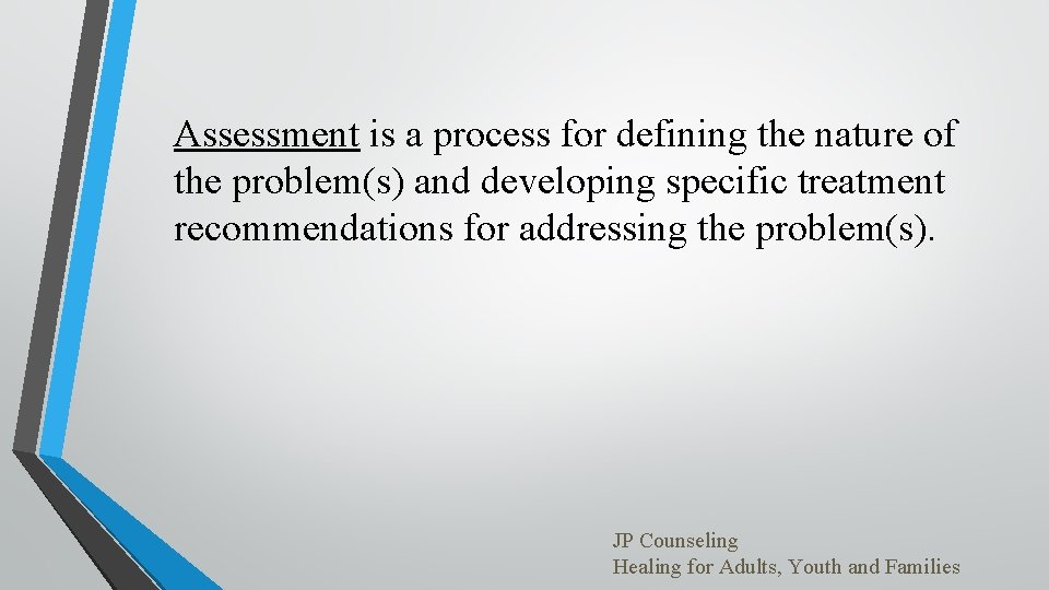 Assessment is a process for defining the nature of the problem(s) and developing specific