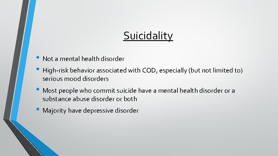 Suicidality • Not a mental health disorder • High risk behavior associated with COD,