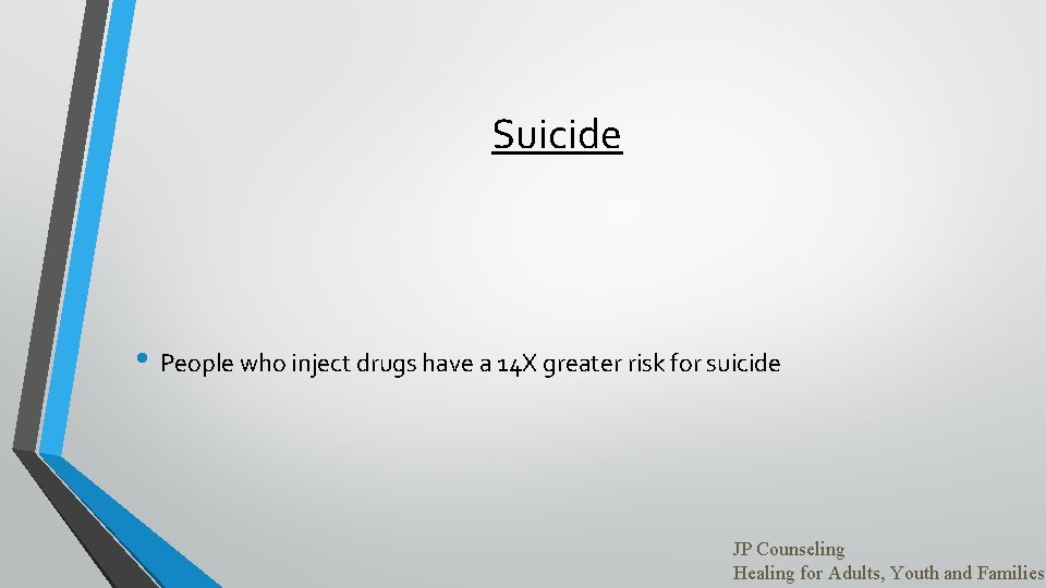 Suicide • People who inject drugs have a 14 X greater risk for suicide