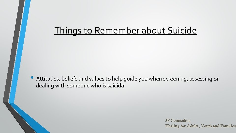 Things to Remember about Suicide • Attitudes, beliefs and values to help guide you