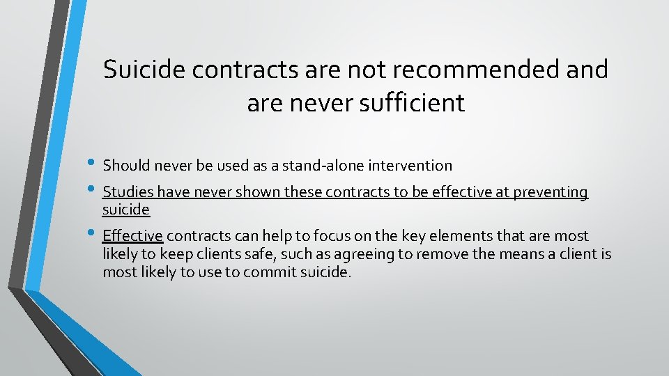 Suicide contracts are not recommended and are never sufficient • Should never be used
