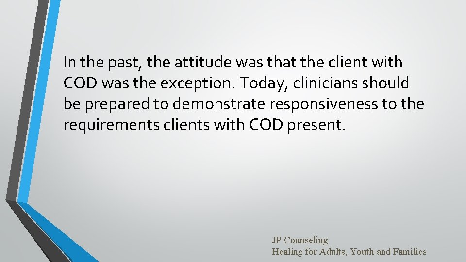 In the past, the attitude was that the client with COD was the exception.