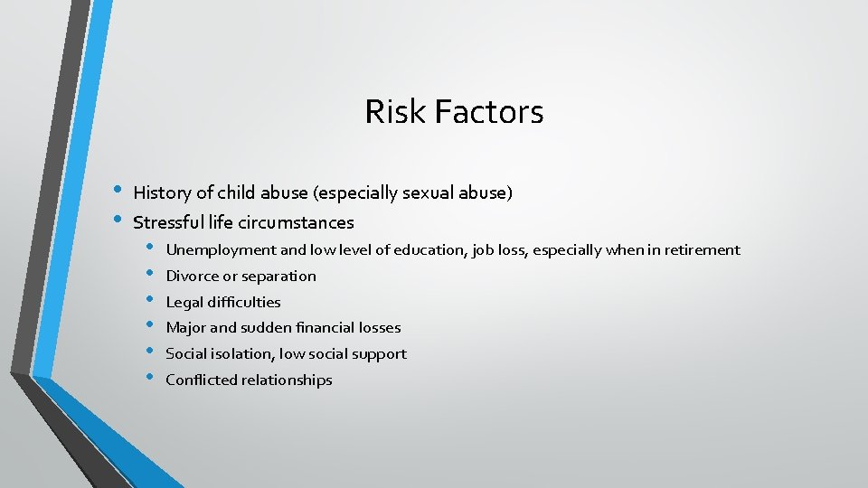 Risk Factors • • History of child abuse (especially sexual abuse) Stressful life circumstances