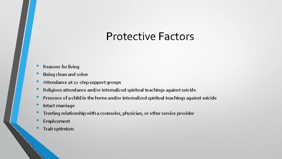 Protective Factors • • • Reasons for living Being clean and sober Attendance at