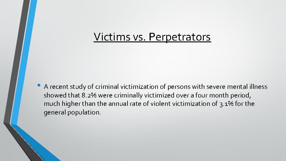 Victims vs. Perpetrators • A recent study of criminal victimization of persons with severe