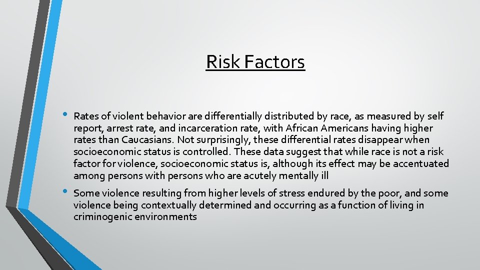 Risk Factors • • Rates of violent behavior are differentially distributed by race, as