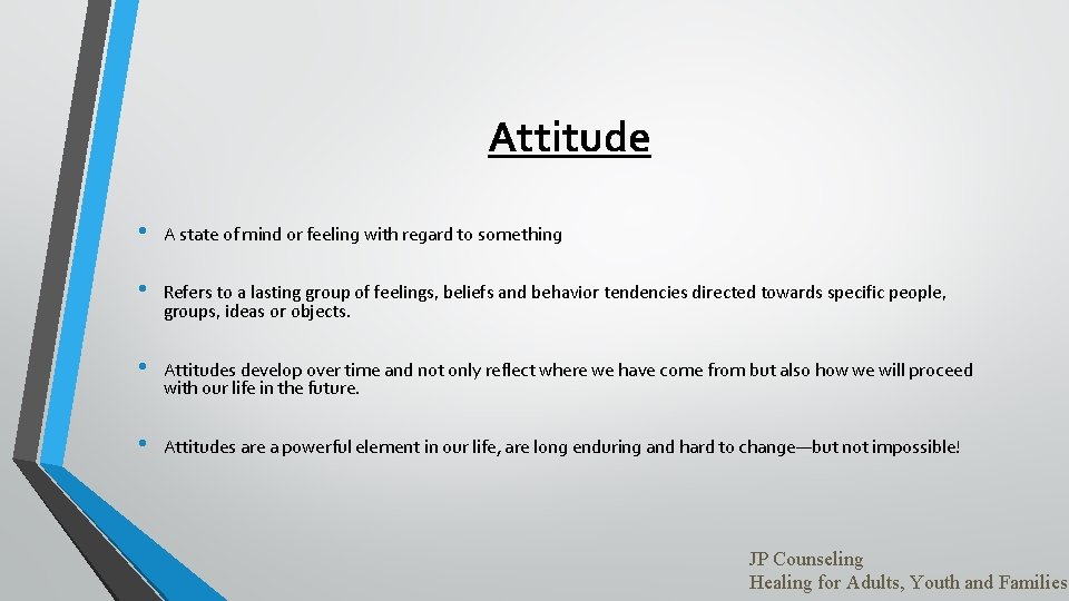 Attitude • A state of mind or feeling with regard to something • Refers