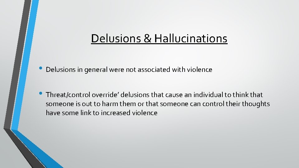 Delusions & Hallucinations • Delusions in general were not associated with violence • Threat/control