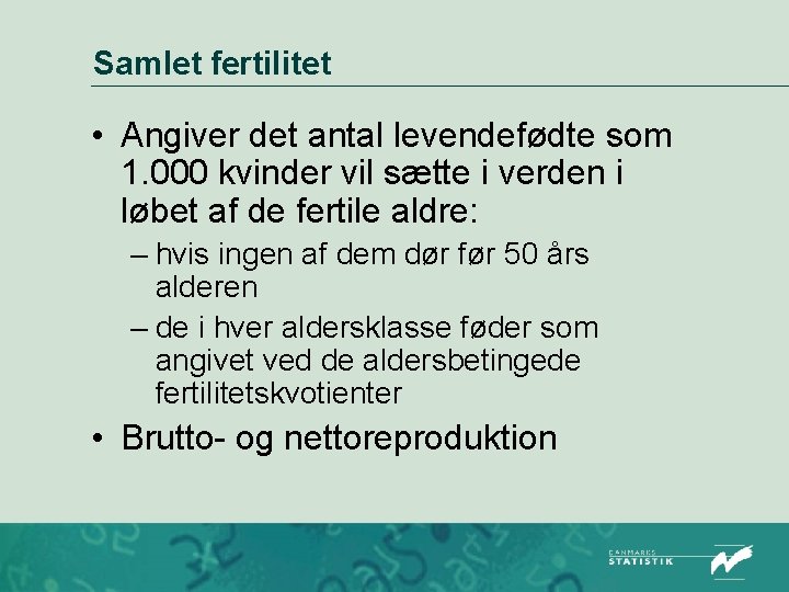 Samlet fertilitet • Angiver det antal levendefødte som 1. 000 kvinder vil sætte i