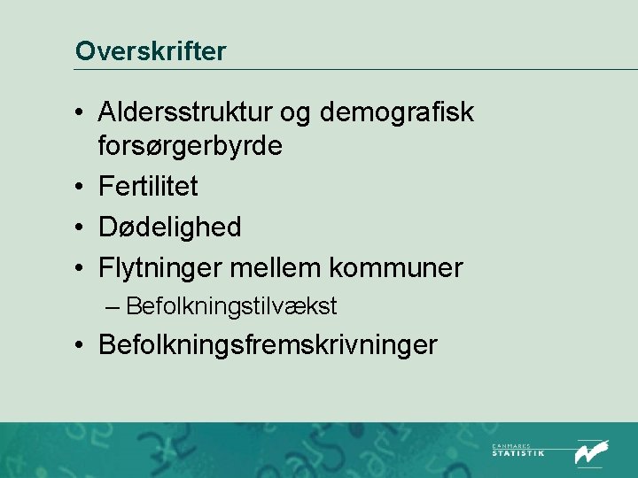 Overskrifter • Aldersstruktur og demografisk forsørgerbyrde • Fertilitet • Dødelighed • Flytninger mellem kommuner