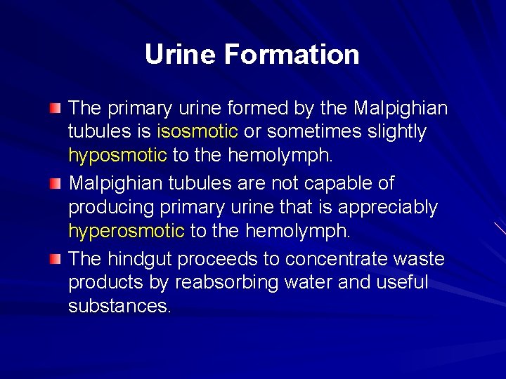 Urine Formation The primary urine formed by the Malpighian tubules is isosmotic or sometimes