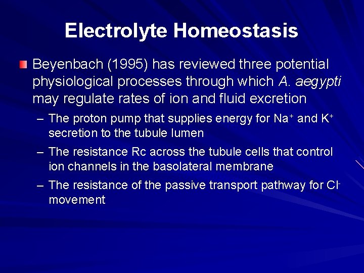 Electrolyte Homeostasis Beyenbach (1995) has reviewed three potential physiological processes through which A. aegypti