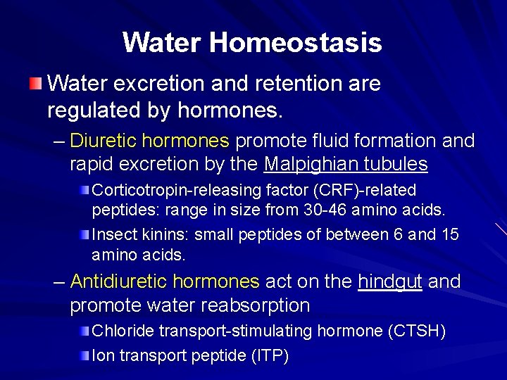 Water Homeostasis Water excretion and retention are regulated by hormones. – Diuretic hormones promote