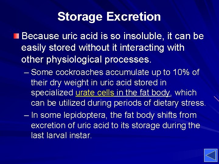 Storage Excretion Because uric acid is so insoluble, it can be easily stored without