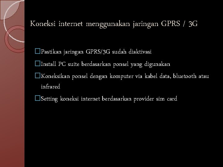 Koneksi internet menggunakan jaringan GPRS / 3 G �Pastikan jaringan GPRS/3 G sudah diaktivasi