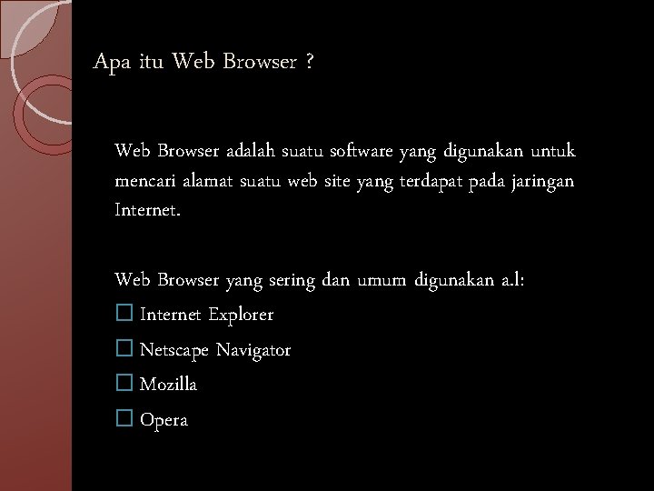 Apa itu Web Browser ? Web Browser adalah suatu software yang digunakan untuk mencari