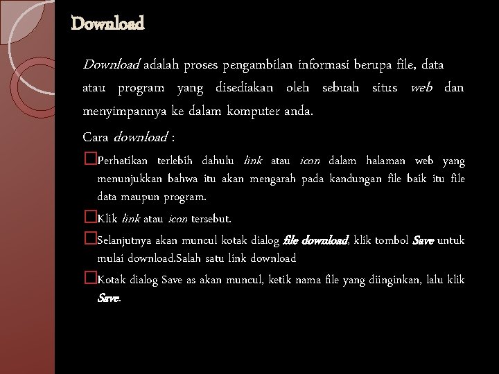 Download adalah proses pengambilan informasi berupa file, data atau program yang disediakan oleh sebuah