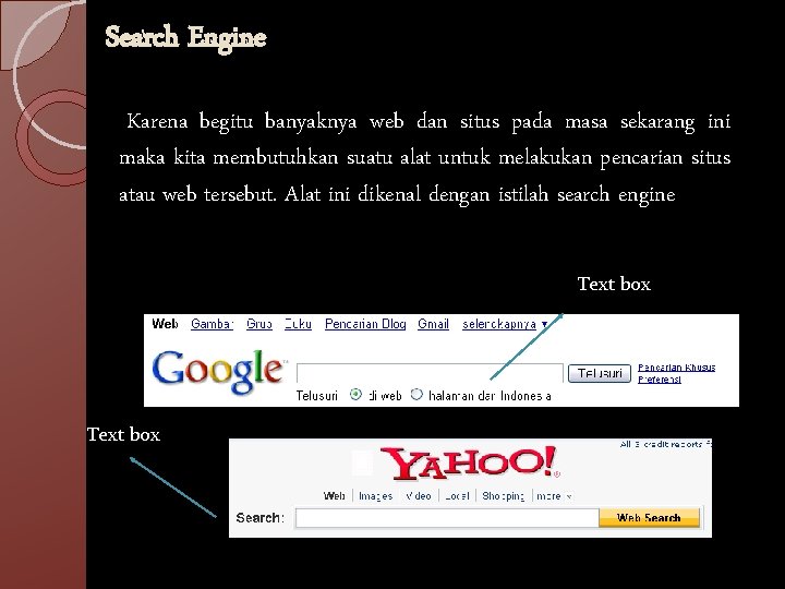 Search Engine Karena begitu banyaknya web dan situs pada masa sekarang ini maka kita
