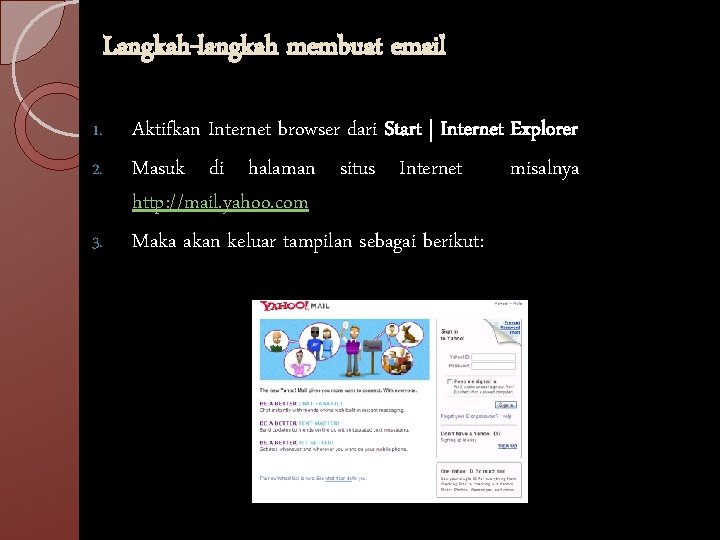 Langkah-langkah membuat email 1. 2. 3. Aktifkan Internet browser dari Start | Internet Explorer