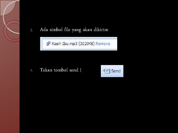 3. Ada simbol file yang akan dikirim 4. Tekan tombol send ( ) 