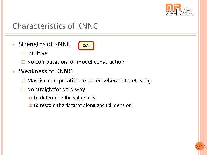 Characteristics of KNNC • Strengths of KNNC Quiz! � Intuitive � No computation for