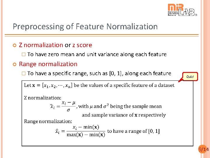 Preprocessing of Feature Normalization Z normalization or z score � To have zero mean