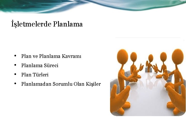 İşletmelerde Planlama • • Plan ve Planlama Kavramı Planlama Süreci Plan Türleri Planlamadan Sorumlu