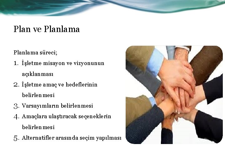 Plan ve Planlama süreci; 1. İşletme misayon ve vizyonunun açıklanması 2. İşletme amaç ve