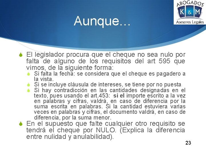 Aunque… S El legislador procura que el cheque no sea nulo por falta de