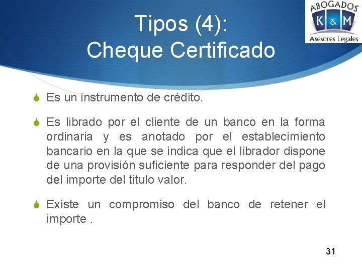 Tipos (4): Cheque Certificado S Es un instrumento de crédito. S Es librado por