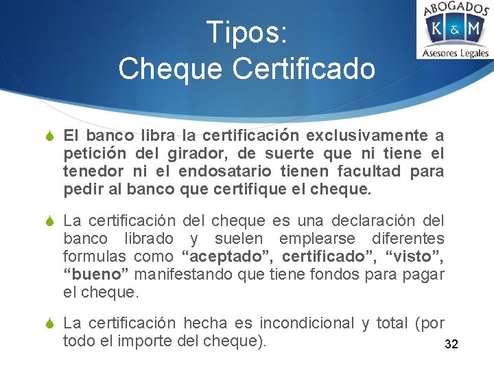 Tipos: Cheque Certificado S El banco libra la certificación exclusivamente a petición del girador,