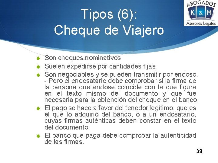 Tipos (6): Cheque de Viajero S Son cheques nominativos S Suelen expedirse por cantidades