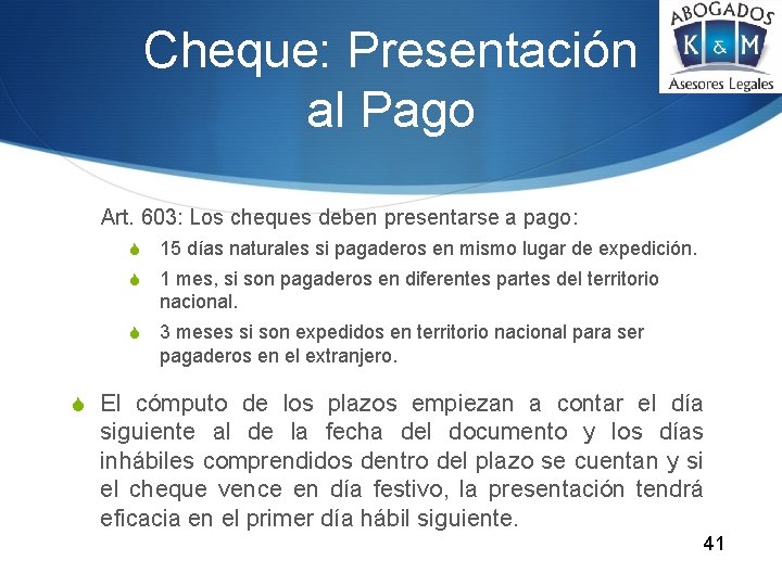Cheque: Presentación al Pago Art. 603: Los cheques deben presentarse a pago: S 15