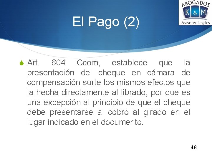 El Pago (2) S Art. 604 Ccom, establece que la presentación del cheque en