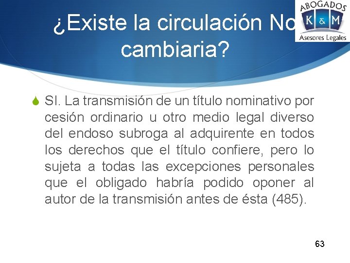 ¿Existe la circulación No cambiaria? S SI. La transmisión de un título nominativo por