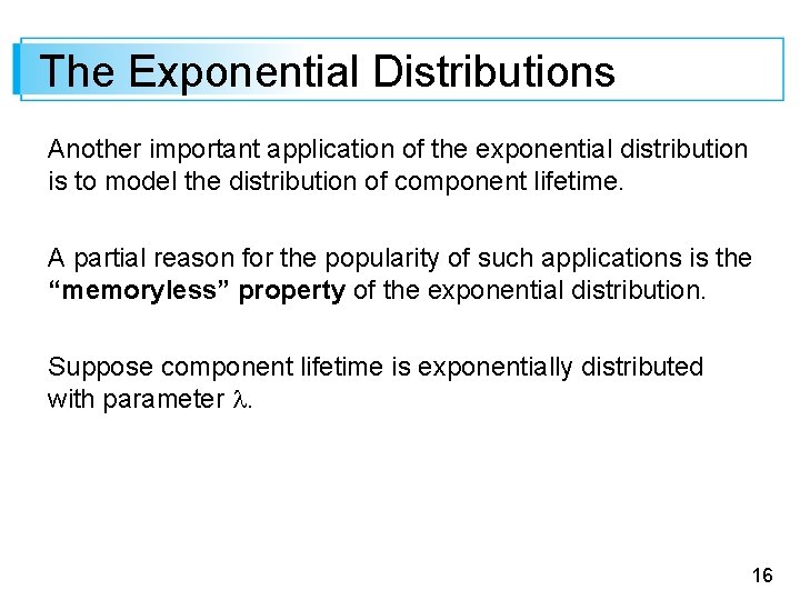 The Exponential Distributions Another important application of the exponential distribution is to model the