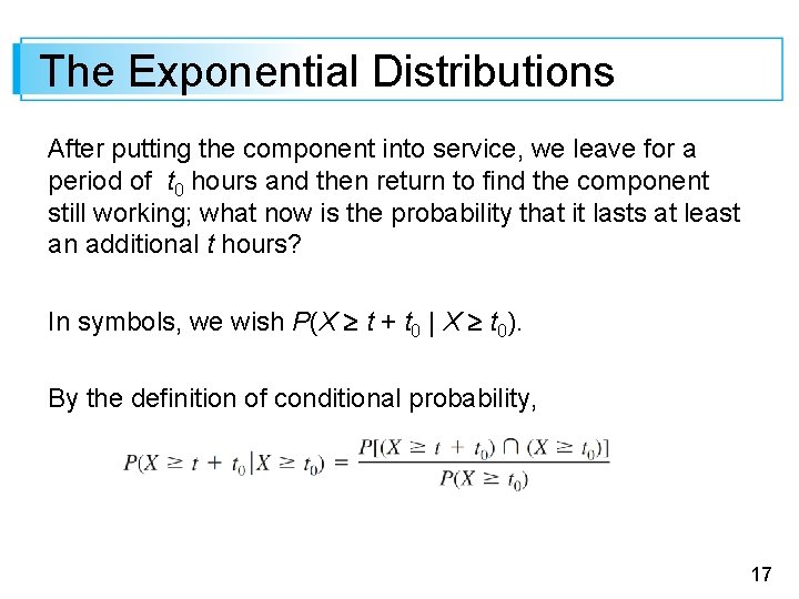 The Exponential Distributions After putting the component into service, we leave for a period