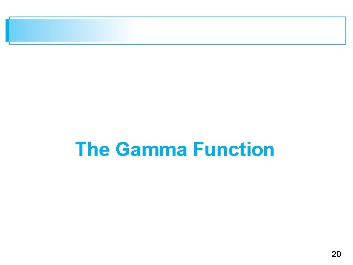 The Gamma Function 20 