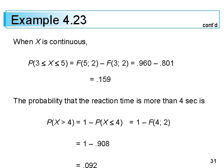 Example 4. 23 cont’d When X is continuous, P(3 X 5) = F(5; 2)