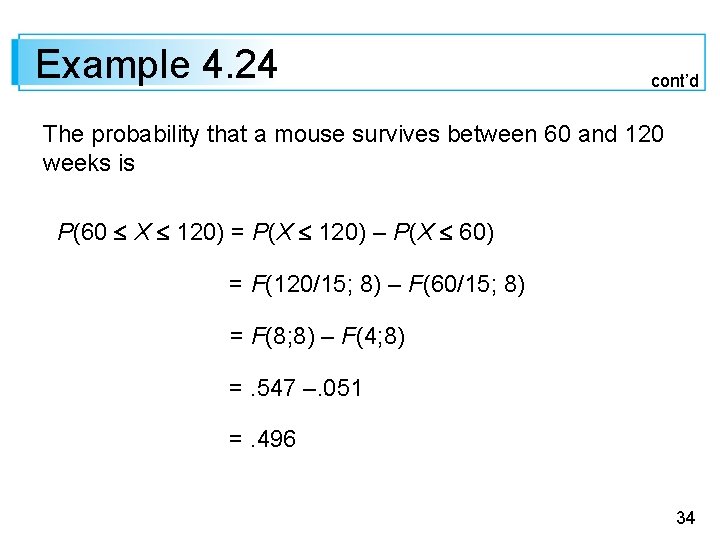 Example 4. 24 cont’d The probability that a mouse survives between 60 and 120